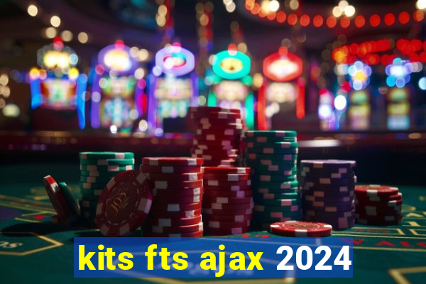 kits fts ajax 2024